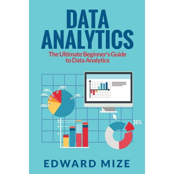 Data Analytics: The Ultimate Beginner's Guide to Data Analytics, (Paperback)