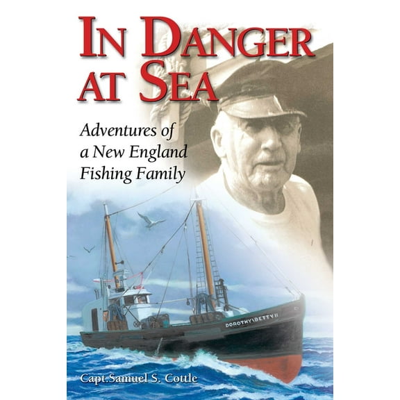 In Danger at Sea: Adventures of a New England Fishing Family, (Paperback)