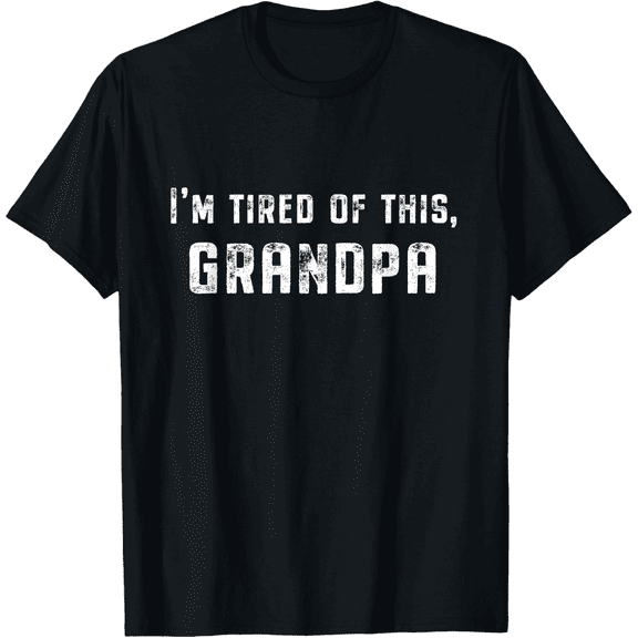 I'm Tired Of This Grandpa Graphic Mens T-Shirt
