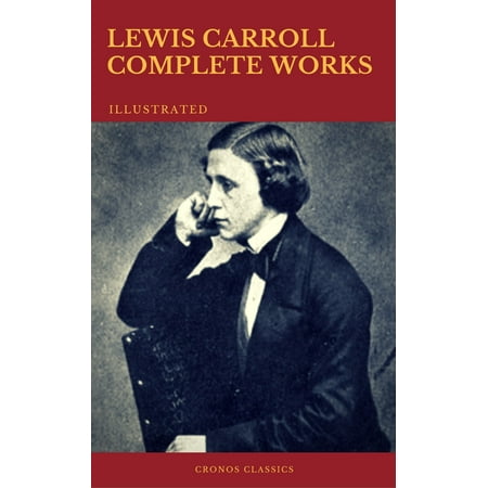 The Complete Works of Lewis Carroll (Best Navigation, Active TOC) (Cronos Classics) - (The Best Of Lewis Carroll)