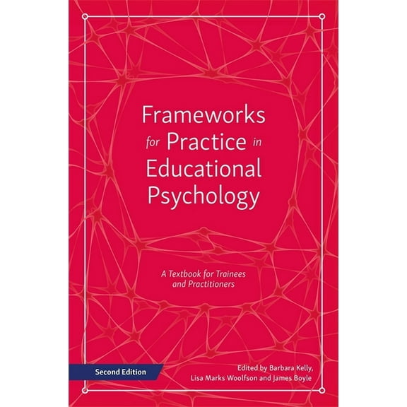 Frameworks for Practice in Educational Psychology, Second Edition: A Textbook for Trainees and Practitioners, (Paperback)