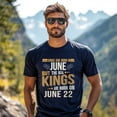 thumbnail image 3 of Real Kings Are Born on June 22 T-Shirt - Funny Birthday Gift for Men, 3 of 4