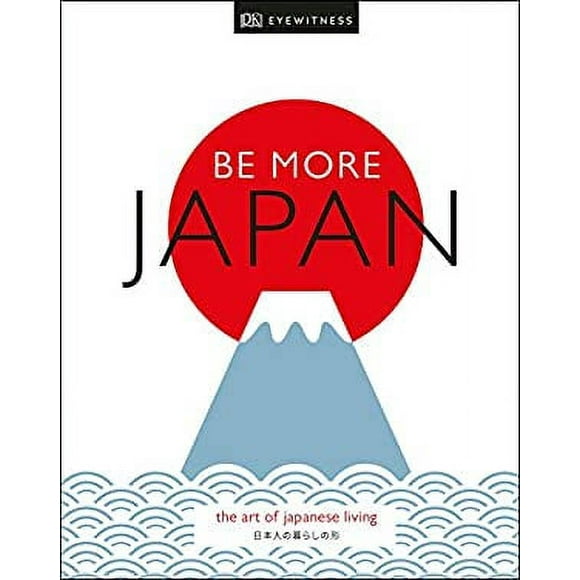 Pre-Owned Be More Japan : The Art of Japanese Living 9781465492067