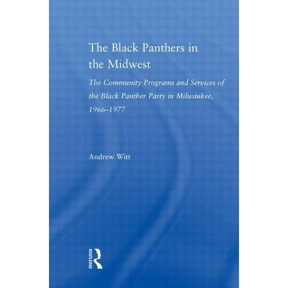 Studies in African American History and  The Black Panthers in the Midwest: The Community Programs and Services of the Black Panther Party in Milwaukee, 1966-197, (Paperback)