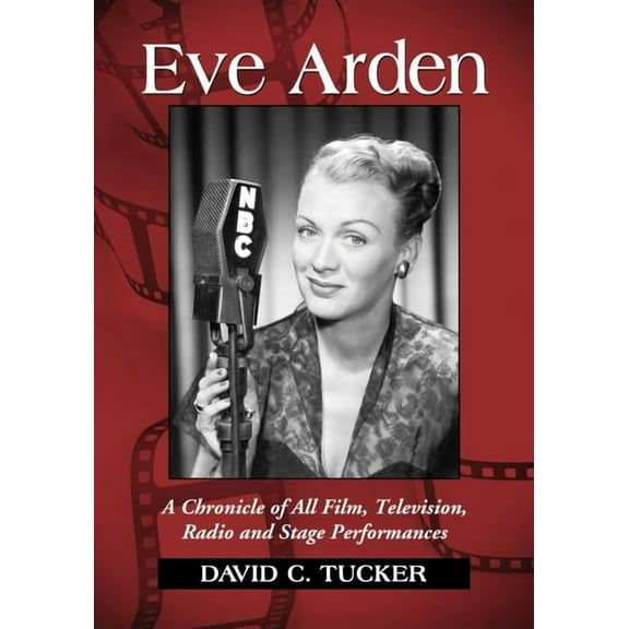 Eve Arden: A Chronicle of All Film, Television, Radio and Stage Performances, (Paperback)