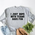 thumbnail image 4 of I Just Hope Both Teams Have Fun -  Women's Graphic Sweatshirt, 4 of 10