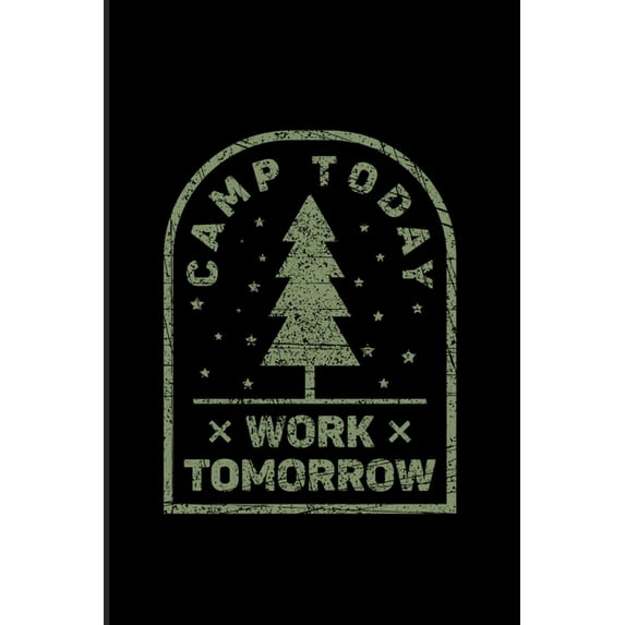 Camp Today Work Tomorrow: Funny Camping 2020 Planner - Weekly & Monthly Pocket Calendar - 6x9 Softcover Organizer - For Outdoor & Campfire Lover