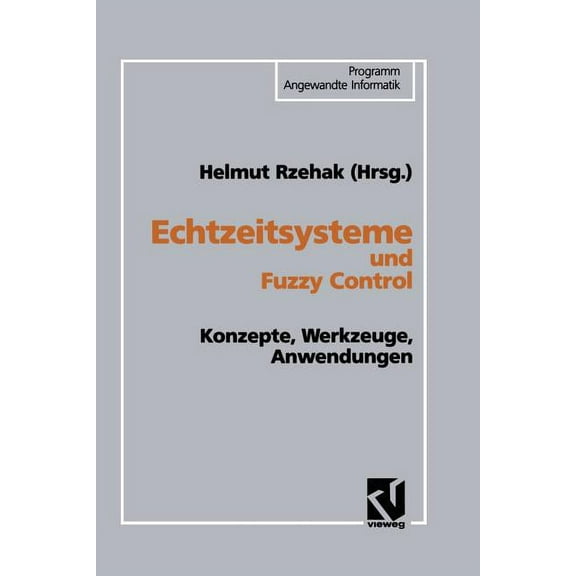Programm Angewandte Informatik Echtzeitsysteme Und Fuzzy Control: Konzepte, Werkzeuge, Anwendungen, (Paperback)