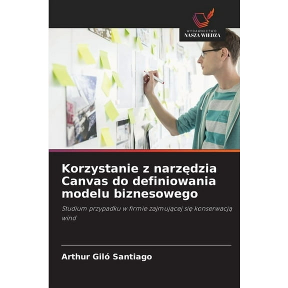 Korzystanie z narzędzia Canvas do definiowania modelu biznesowego, (Paperback)