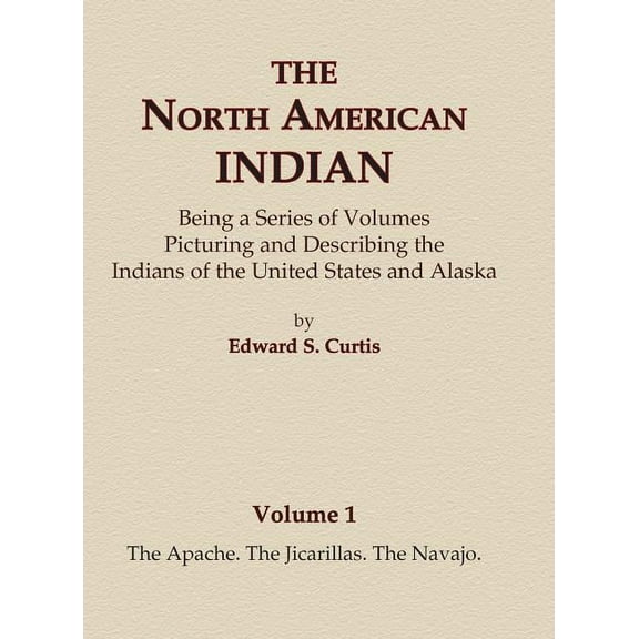 North American Indian The North American Indian Volume 1 - The Apache, The Jicarillas, The Navajo, Book 1, (Hardcover)