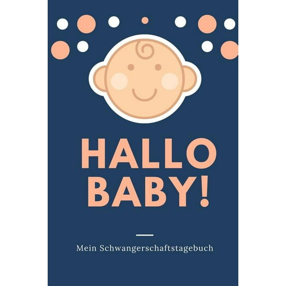Hallo Baby! Mein Schwangerschaftstagebuch: A5 52 Wochen Kalender als Geschenk für Schwangere - Geschenkidee für werdene Mütter - Schwangerschafts-tagebuch - Kalender - Erinnerungsalbum (Paperback)