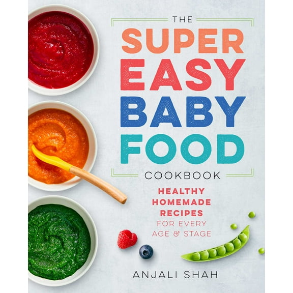 Super Easy Baby Food Cookbook : Healthy Homemade Recipes for Every Age and Stage (Paperback)
