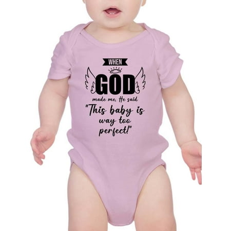 

This Baby Is Way Too Perfect Bodysuit Infant -Smartprints Designs 24 Months