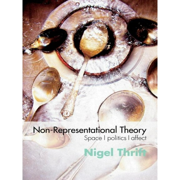 International Library of Sociology Non-Representational Theory: Space, Politics, Affect, (Paperback)