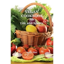 Vegan Cookbook for Life and Sports: 50 Vegetarian Recipes for Tasty and Healthy Food for Fitness, Athletic Results, and Your Health. No Meat! Yes Vege