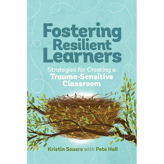 Fostering Resilient Learners: Strategies for Creating a Trauma-Sensitive Classroom, (Paperback)