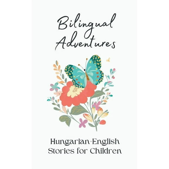 Bilingual Adventures: Hungarian-English Stories for Children, (Paperback)