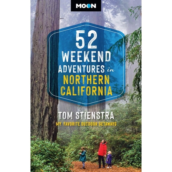 52 Weekend Adventures in Northern California: My Favorite Outdoor Getaways, (Paperback)