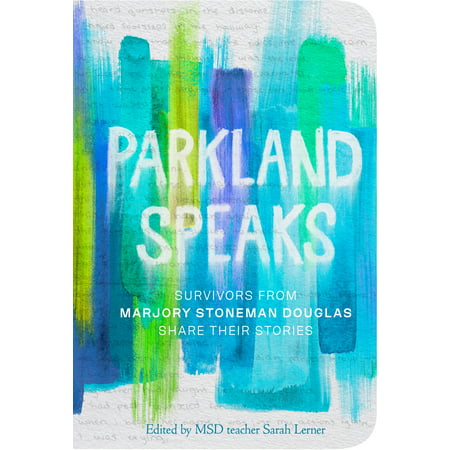Parkland Speaks : Survivors from Marjory Stoneman Douglas Share Their (Best Time To Go To Parkland Er)