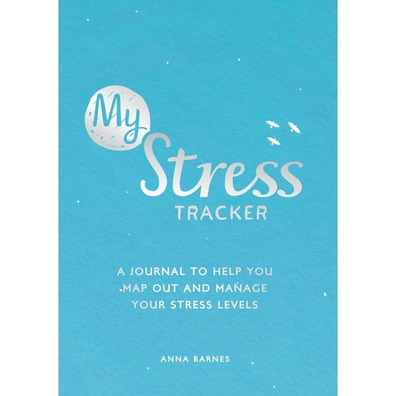 My Stress Tracker : A Journal to Help You Map Out and Manage Your Stress Levels (Paperback)