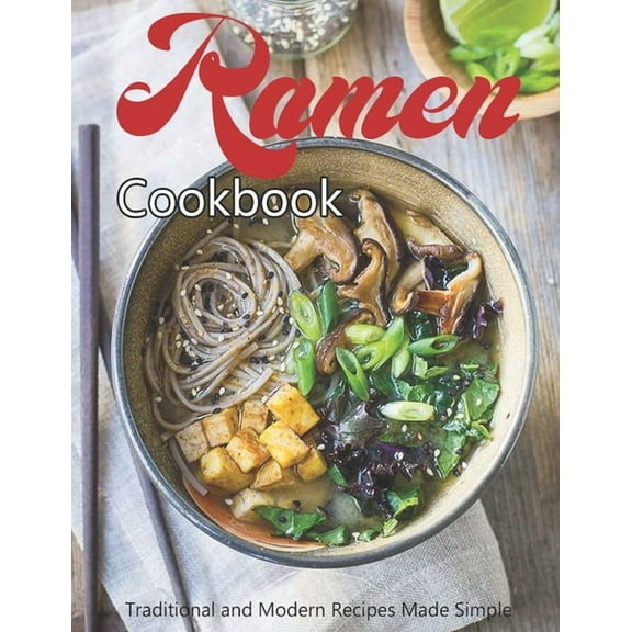 Ramen Cookbook: Traditional and Modern Recipes Made Simple (Paperback)