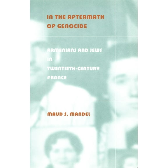 In the Aftermath of Genocide: Armenians and Jews in Twentieth-Century France, (Paperback)