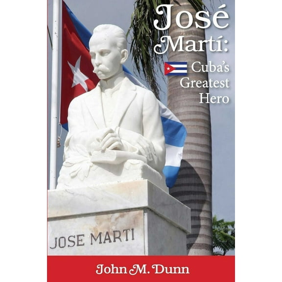 Jose Marti: Cuba's Greatest Hero, (Paperback)