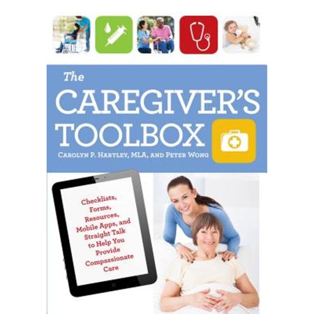 Pre-Owned The Caregiver's Toolbox: Checklists, Forms, Resources, Mobile Apps, and Straight Talk to Help You Provide Compassionate Care (Paperback) 1493008021 9781493008025