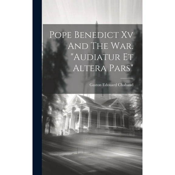 Pope Benedict Xv And The War. "audiatur Et Altera Pars" (Hardcover)