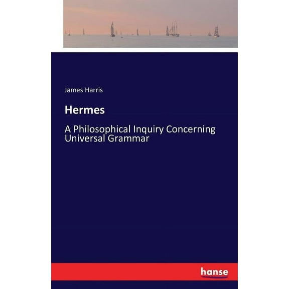 Hermes: A Philosophical Inquiry Concerning Universal Grammar, (Paperback)
