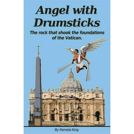 Angel with Drumsticks: The Rock That Shook the Foundations of the Vatican (Paperback)