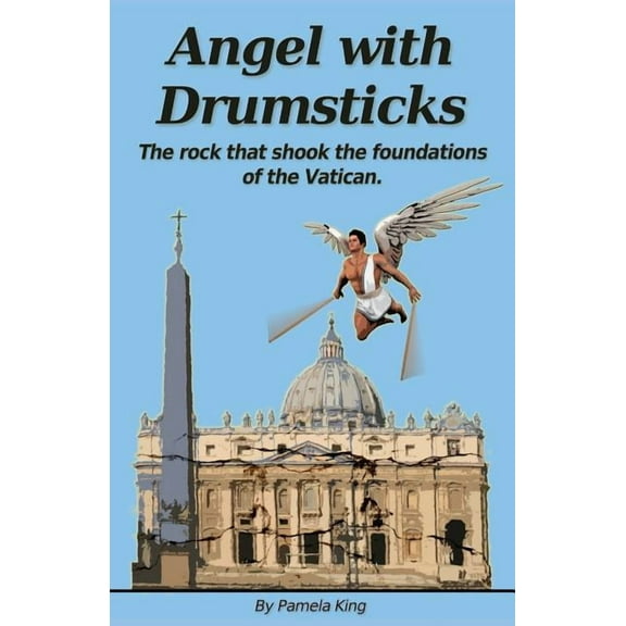 Angel with Drumsticks: The Rock That Shook the Foundations of the Vatican (Paperback)