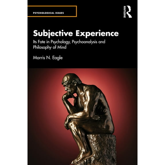 Psychological Issues Subjective Experience: Its Fate in Psychology, Psychoanalysis and Philosophy of Mind, (Paperback)
