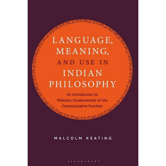 Language, Meaning, and Use in Indian Philosophy: An Introduction to Mukula's "Fundamentals of the Communicative Function, (Hardcover)