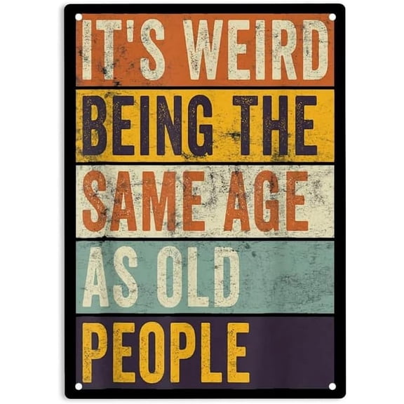 It's Weird Being The Same Age as Old People Signs Metal Tin Sign, Sarcastic Poster for Home Office Garages Bedroom Cafes Bars Pub Man Cave Wall Decor Plaque Sign 12x8 Inch