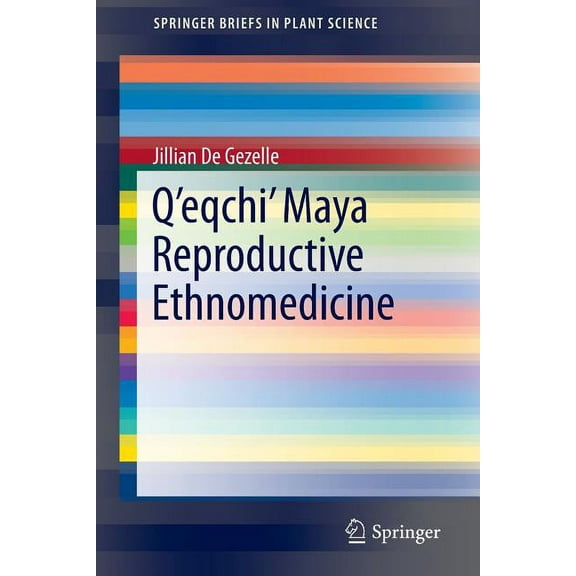Springerbriefs in Plant Science Q'Eqchi' Maya Reproductive Ethnomedicine, (Paperback)