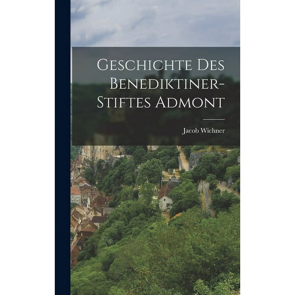 Geschichte Des Benediktiner-Stiftes Admont (Hardcover)