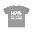 thumbnail image 1 of I want coffee not your opinion Unisex T-shirt S-3XL Coffer Lover Petty, 1 of 2