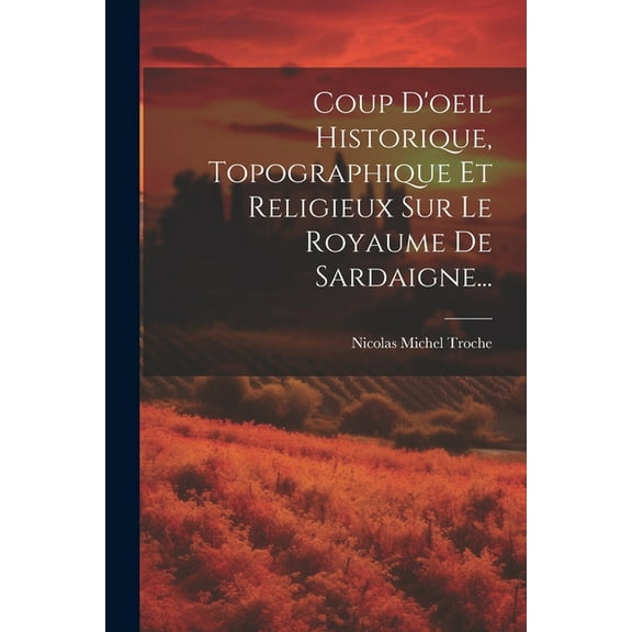 Coup D'oeil Historique, Topographique Et Religieux Sur Le Royaume De Sardaigne... (Paperback)