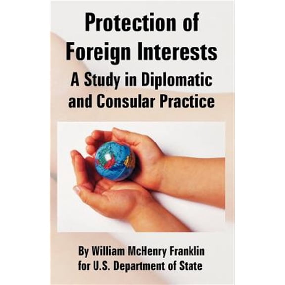 Pre-Owned Protection of Foreign Interests: A Study in Diplomatic and Consular Practice (Paperback)