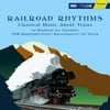 Railroad Rhythms: Classical Music About Trains