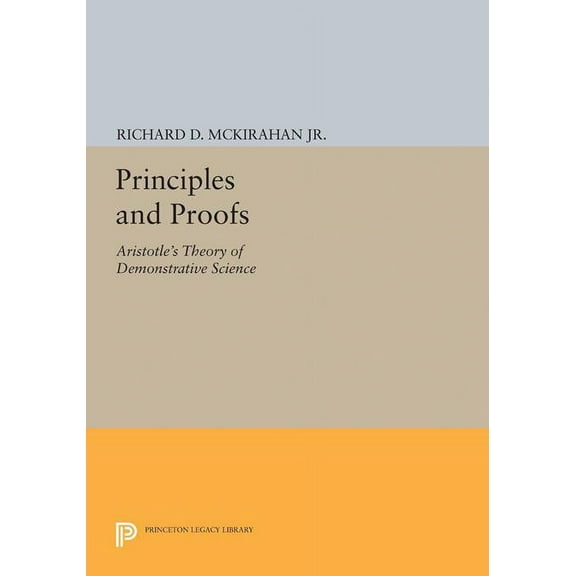 Princeton Legacy Library Principles and Proofs: Aristotle's Theory of Demonstrative Science, Book 5188, (Hardcover)