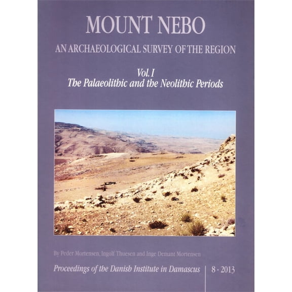 Proceedings of the Danish Institute in D Mount Nebo. an Archaeological Survey of the Region: Vol. I. the Palaeolithic and the Neolithic Periods, Book 8, (Hardcover)