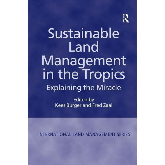 International Land Management Sustainable Land Management in the Tropics: Explaining the Miracle, (Hardcover)