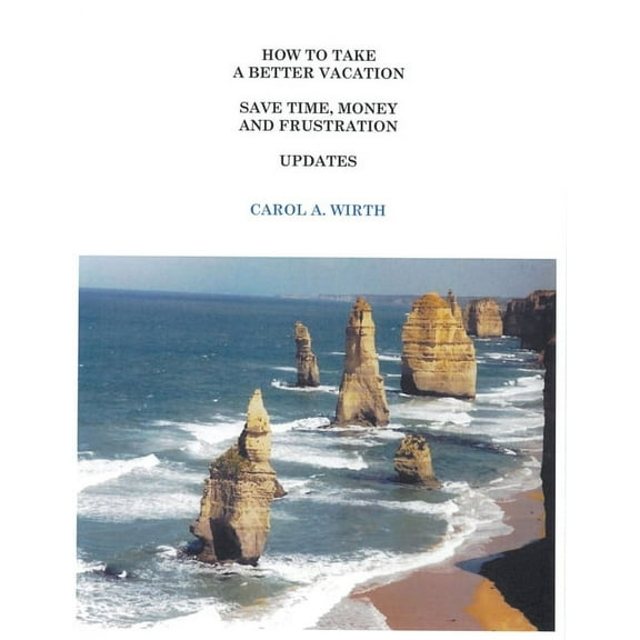 How to Take A Better Vacation Save Time, Money and Frustration Updates, (Paperback)