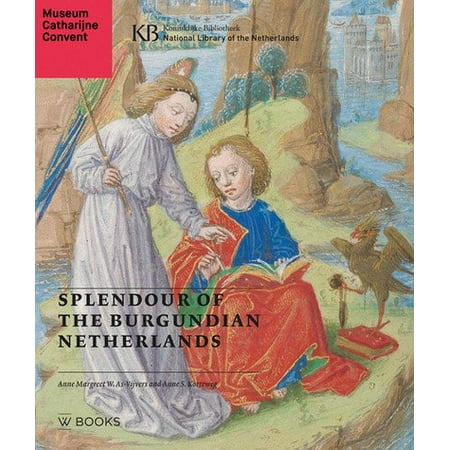 Holland Collection - Splendour of the Burgundian Netherlands : Southern Netherlandish Illuminated Manuscripts in Dutch Collections