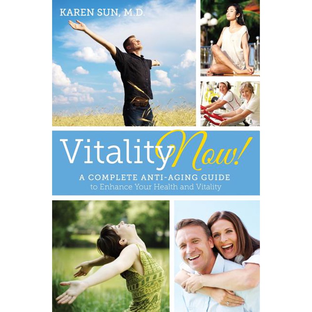 Vitality Now! a Complete AntiAging Guide to Enhance Your Health and