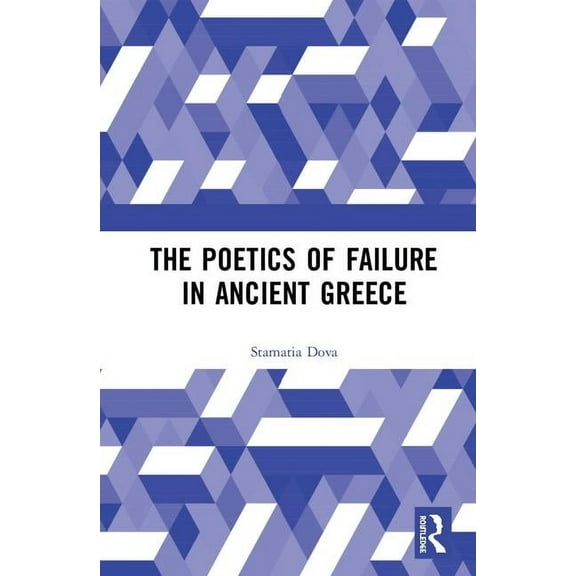 The Poetics of Failure in Ancient Greece, (Hardcover)