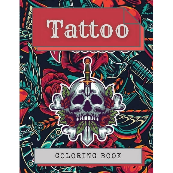 Tattoo Coloring Book: Amazing Tattoo Designs Such As Sugar Skulls, Hearts, Girls, Roses and More!, (Paperback)