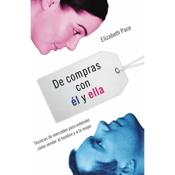 de Compras Con Ãl Y Ella: TÃ©cnicas de Mercadeo Para Entender CÃ³mo Venderles Al Hombre Y a la Mujer, (Paperback)